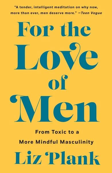 Liz Plank – For the Love of Men: From Toxic to a More Mindful Masculinity