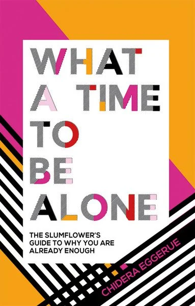 Chidera Eggerue – What a Time to Be Alone