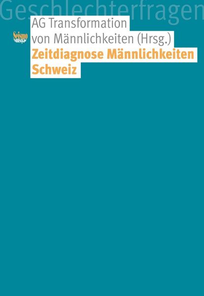 Diana Baumgarten, Matthias Luterbach, Martina Peitz, Sarah Rabhi-Sidler, Steve Stiehler – Zeitdiagnose Männlichkeiten Schweiz