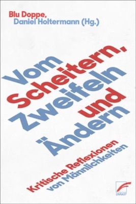 Vom Scheitern, Zweifeln und Ändern: Kritische Reflexionen von Männlichkeiten